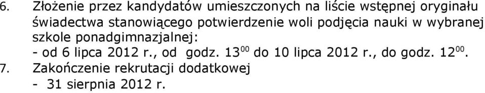 szkole ponadgimnazjalnej: - od 6 lipca 2012 r., od godz.