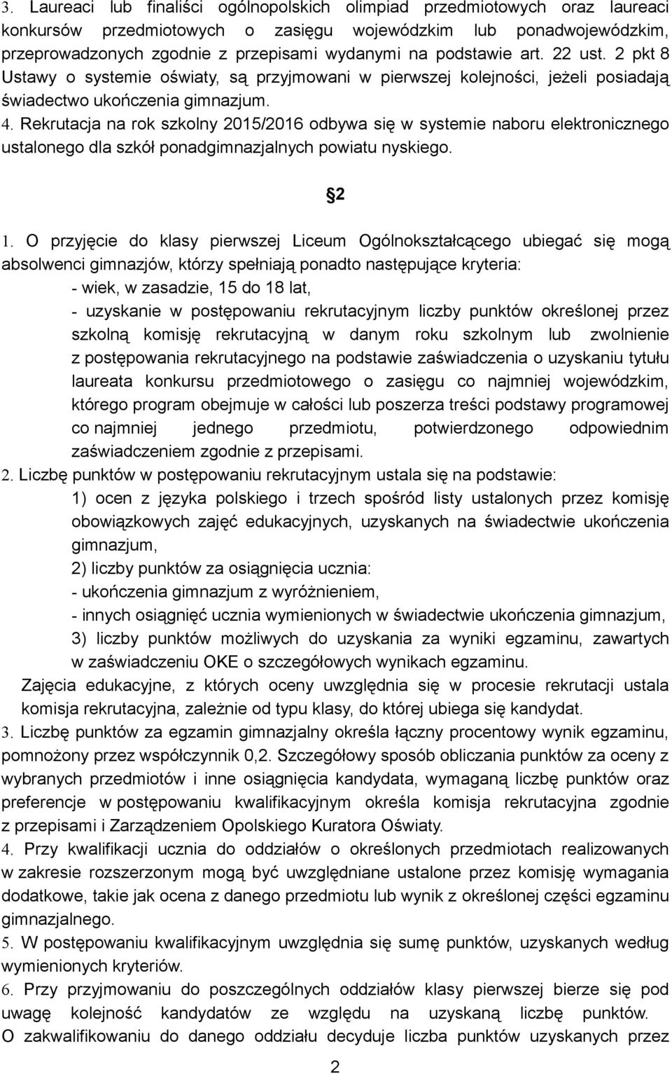 Rekrutacja na rok szkolny 2015/2016 odbywa się w systemie naboru elektronicznego ustalonego dla szkół ponadgimnazjalnych powiatu nyskiego. 2 1.