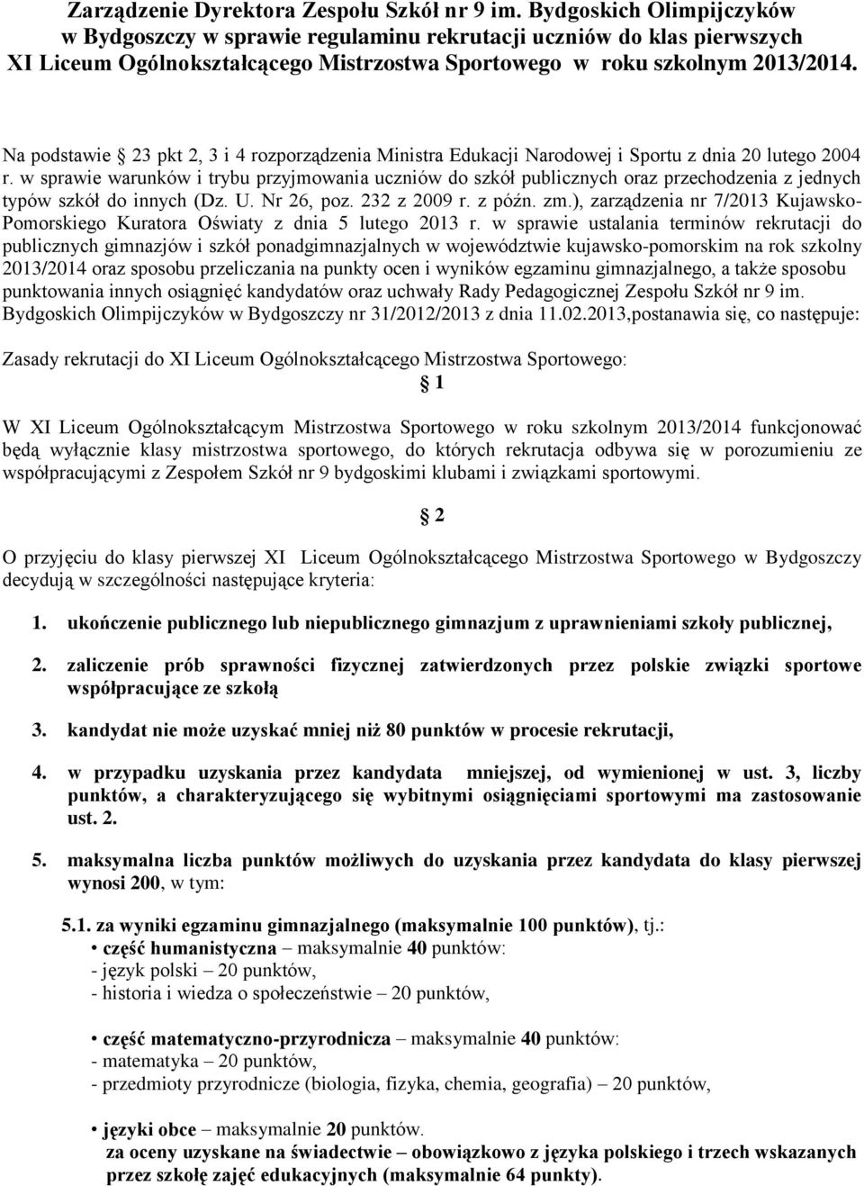 Na podstawie 23 pkt 2, 3 i 4 rozporządzenia Ministra Edukacji Narodowej i Sportu z dnia 20 lutego 2004 r.