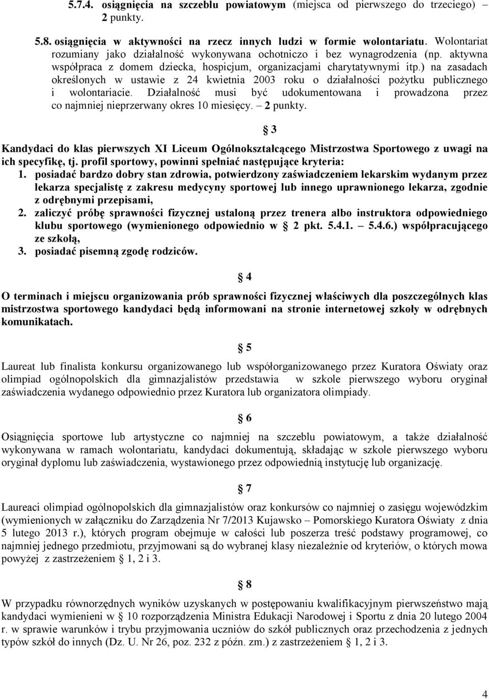 ) na zasadach określonych w ustawie z 24 kwietnia 2003 roku o działalności pożytku publicznego i wolontariacie.