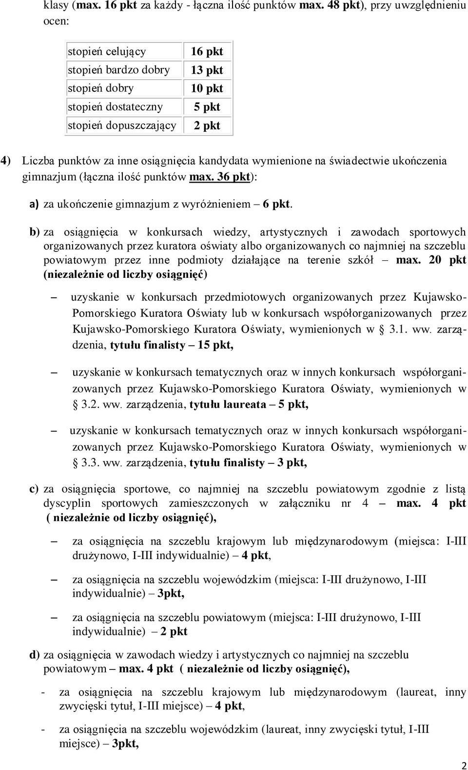 kandydata wymienione na świadectwie ukończenia gimnazjum (łączna ilość punktów max. 36 pkt): a) za ukończenie gimnazjum z wyróżnieniem 6 pkt.