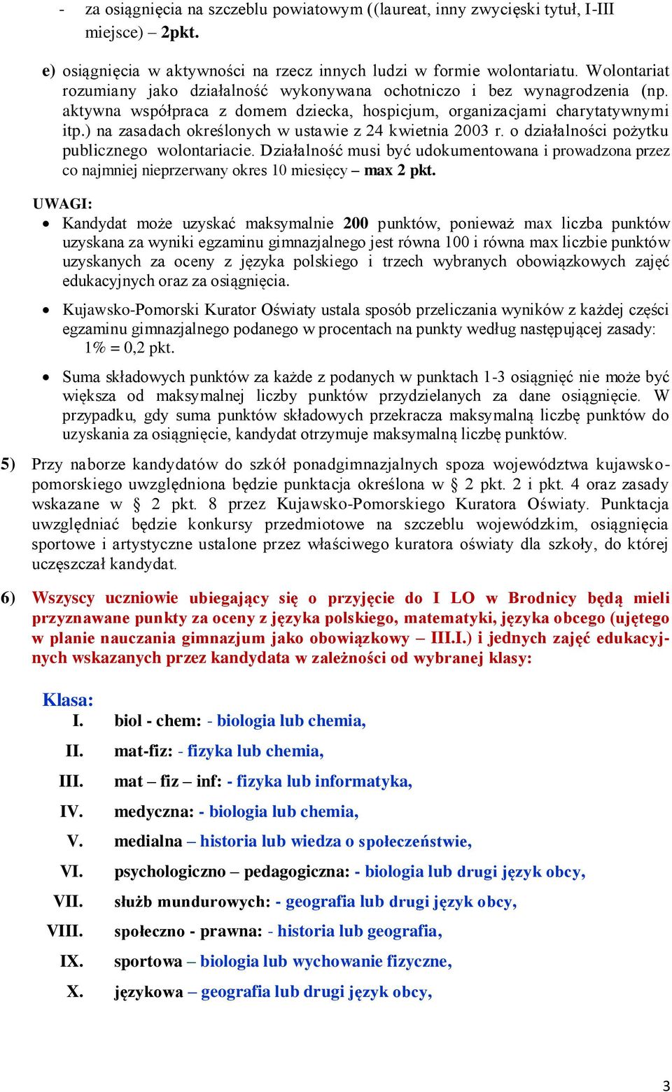 ) na zasadach określonych w ustawie z 24 kwietnia 2003 r. o działalności pożytku publicznego wolontariacie.