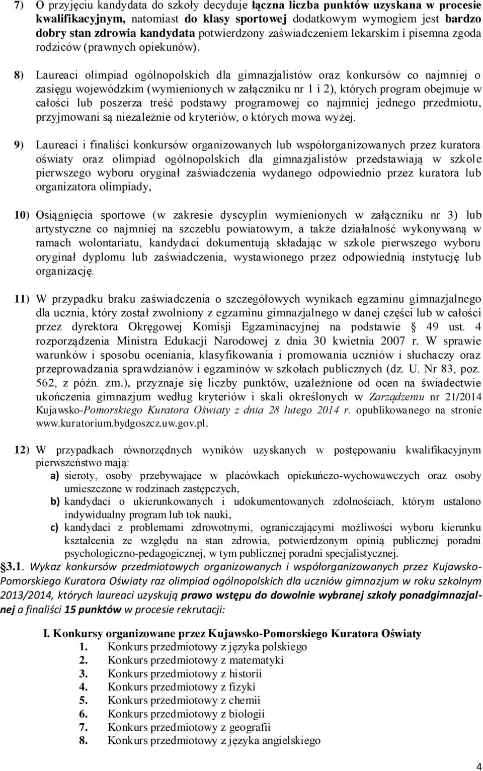 8) Laureaci olimpiad ogólnopolskich dla gimnazjalistów oraz konkursów co najmniej o zasięgu wojewódzkim (wymienionych w załączniku nr 1 i 2), których program obejmuje w całości lub poszerza treść