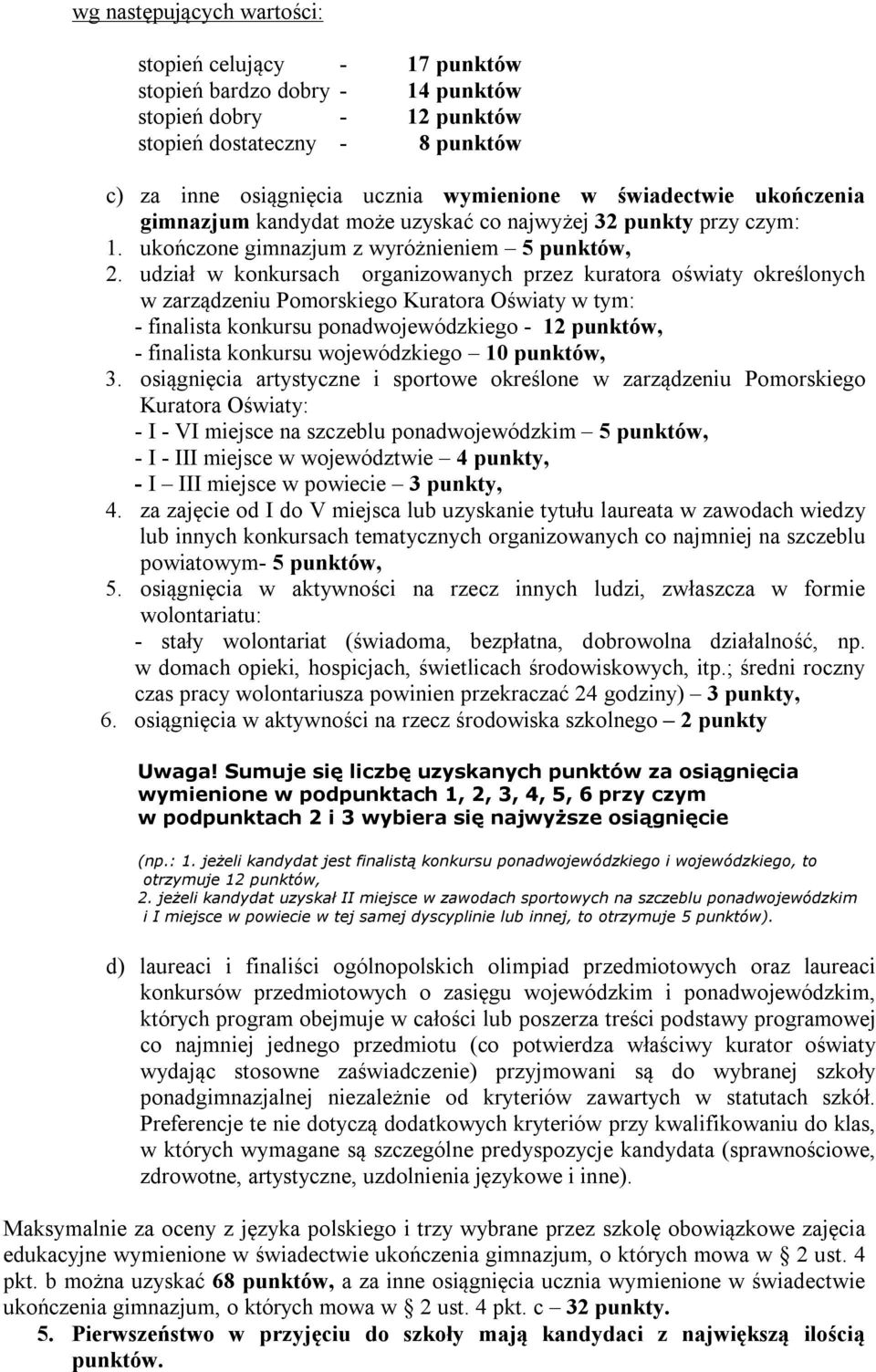 udział w konkursach organizowanych przez kuratora oświaty określonych w zarządzeniu Pomorskiego Kuratora Oświaty w tym: - finalista konkursu ponadwojewódzkiego - 12 punktów, - finalista konkursu