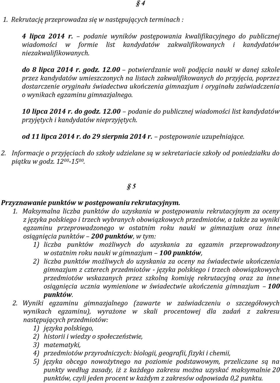 00 potwierdzanie woli podjęcia nauki w danej szkole przez kandydatów umieszczonych na listach zakwalifikowanych do przyjęcia, poprzez dostarczenie oryginału świadectwa ukończenia gimnazjum i