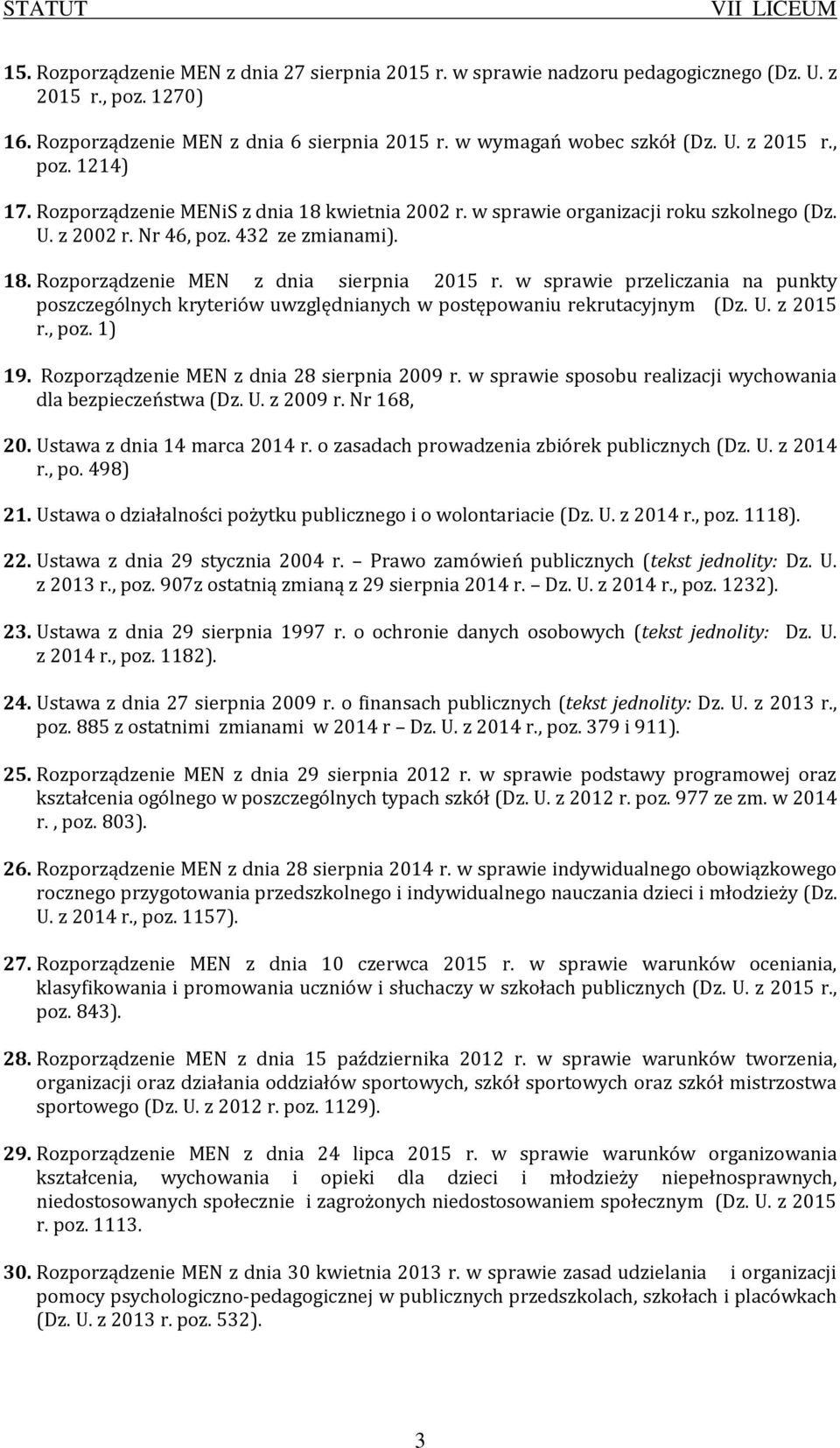 w sprawie przeliczania na punkty poszczególnych kryteriów uwzględnianych w postępowaniu rekrutacyjnym (Dz. U. z 2015 r., poz. 1) 19. Rozporządzenie MEN z dnia 28 sierpnia 2009 r.