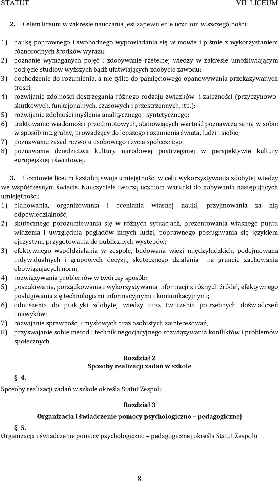 pamięciowego opanowywania przekazywanych treści; 4) rozwijanie zdolności dostrzegania różnego rodzaju związków i zależności (przyczynowoskutkowych, funkcjonalnych, czasowych i przestrzennych, itp.