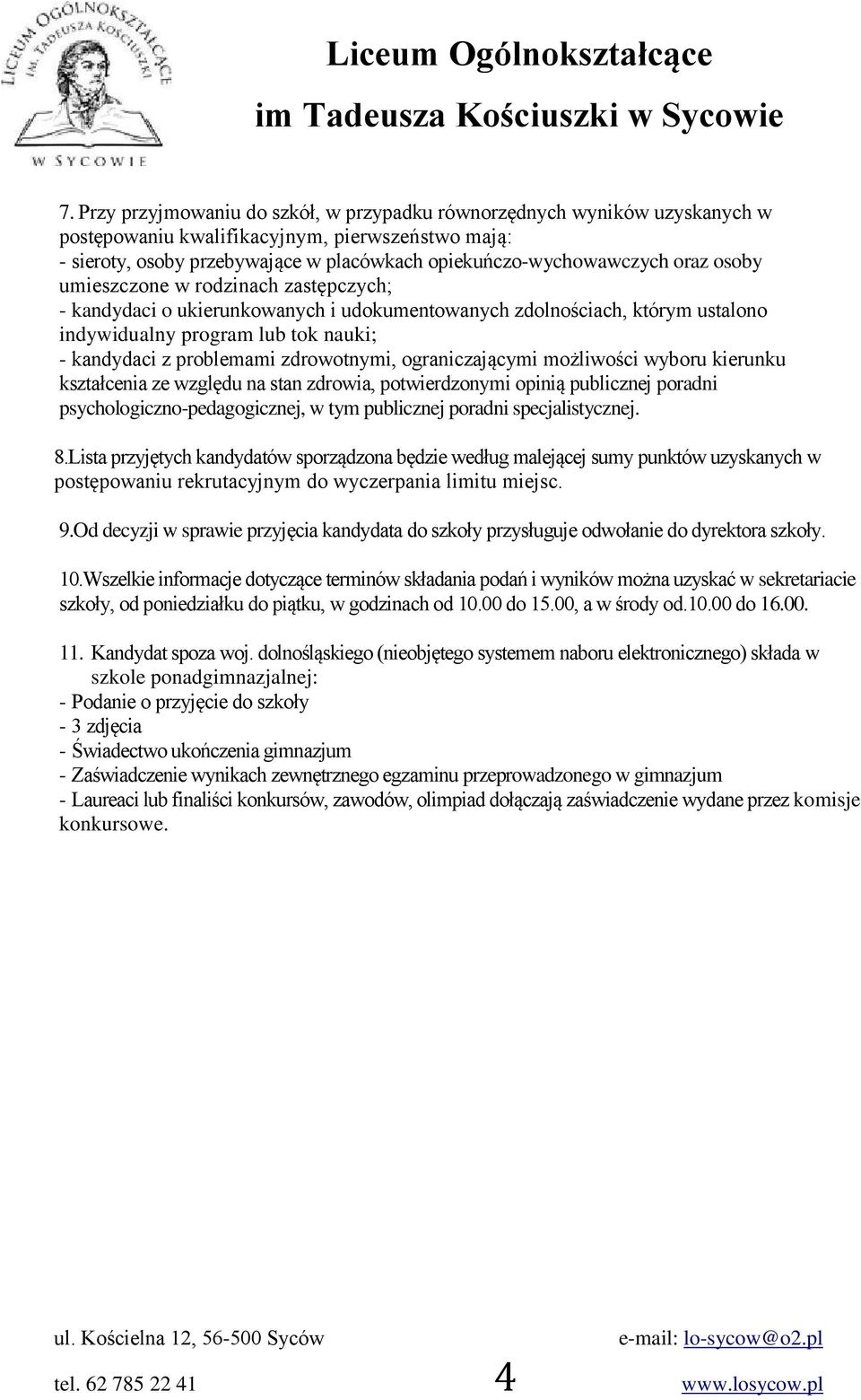 zdrowotnymi, ograniczającymi możliwości wyboru kierunku kształcenia ze względu na stan zdrowia, potwierdzonymi opinią publicznej poradni psychologiczno-pedagogicznej, w tym publicznej poradni