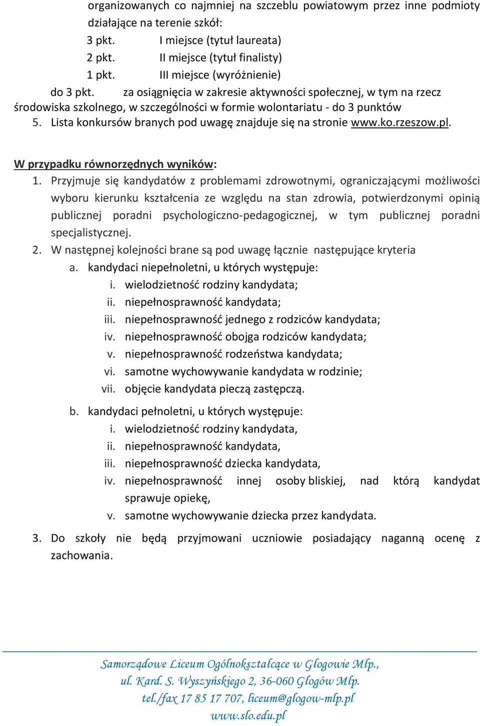 Lista konkursów branych pod uwagę znajduje się na stronie www.ko.rzeszow.pl. W przypadku równorzędnych wyników: 1.