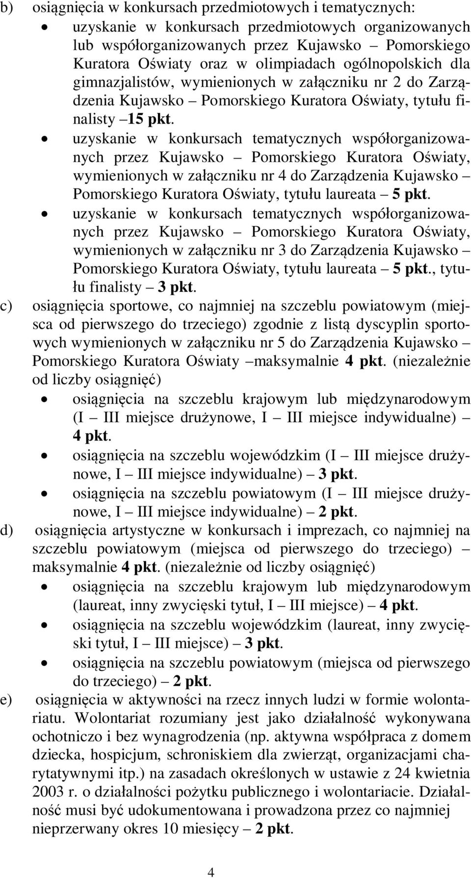 uzyskanie w konkursach tematycznych wspóorganizowanych przez Kujawsko Pomorskiego Kuratora Owiaty, wymienionych w zaczniku nr 4 do Zarzdzenia Kujawsko Pomorskiego Kuratora Owiaty, tytuu laureata 5