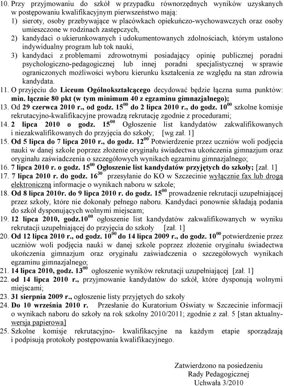 zdrowotnymi posiadający opinię publicznej poradni psychologiczno-pedagogicznej lub innej poradni specjalistycznej w sprawie ograniczonych możliwości wyboru kierunku kształcenia ze względu na stan