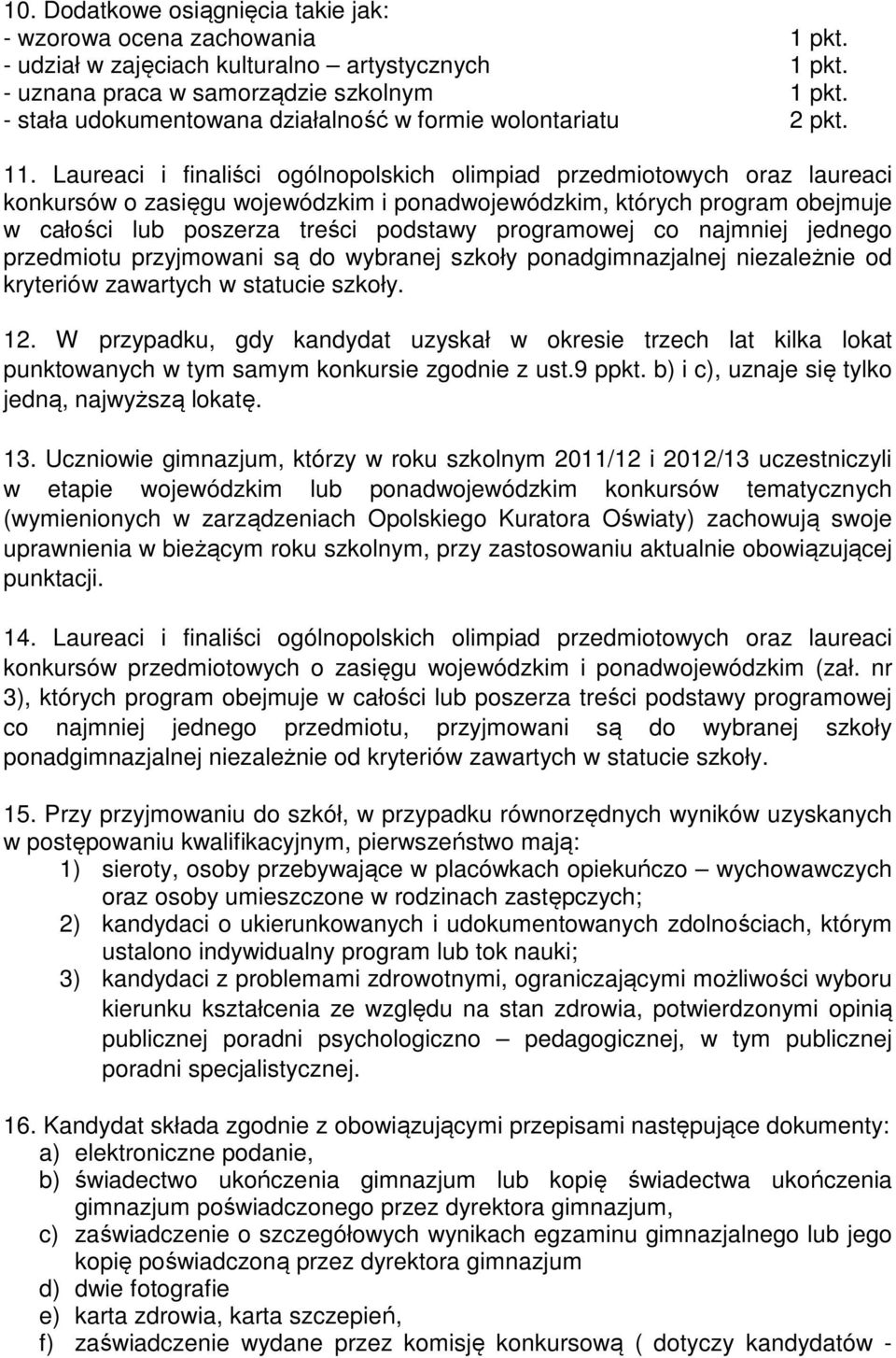 Laureaci i finaliści ogólnopolskich olimpiad przedmiotowych oraz laureaci konkursów o zasięgu wojewódzkim i ponadwojewódzkim, których program obejmuje w całości lub poszerza treści podstawy