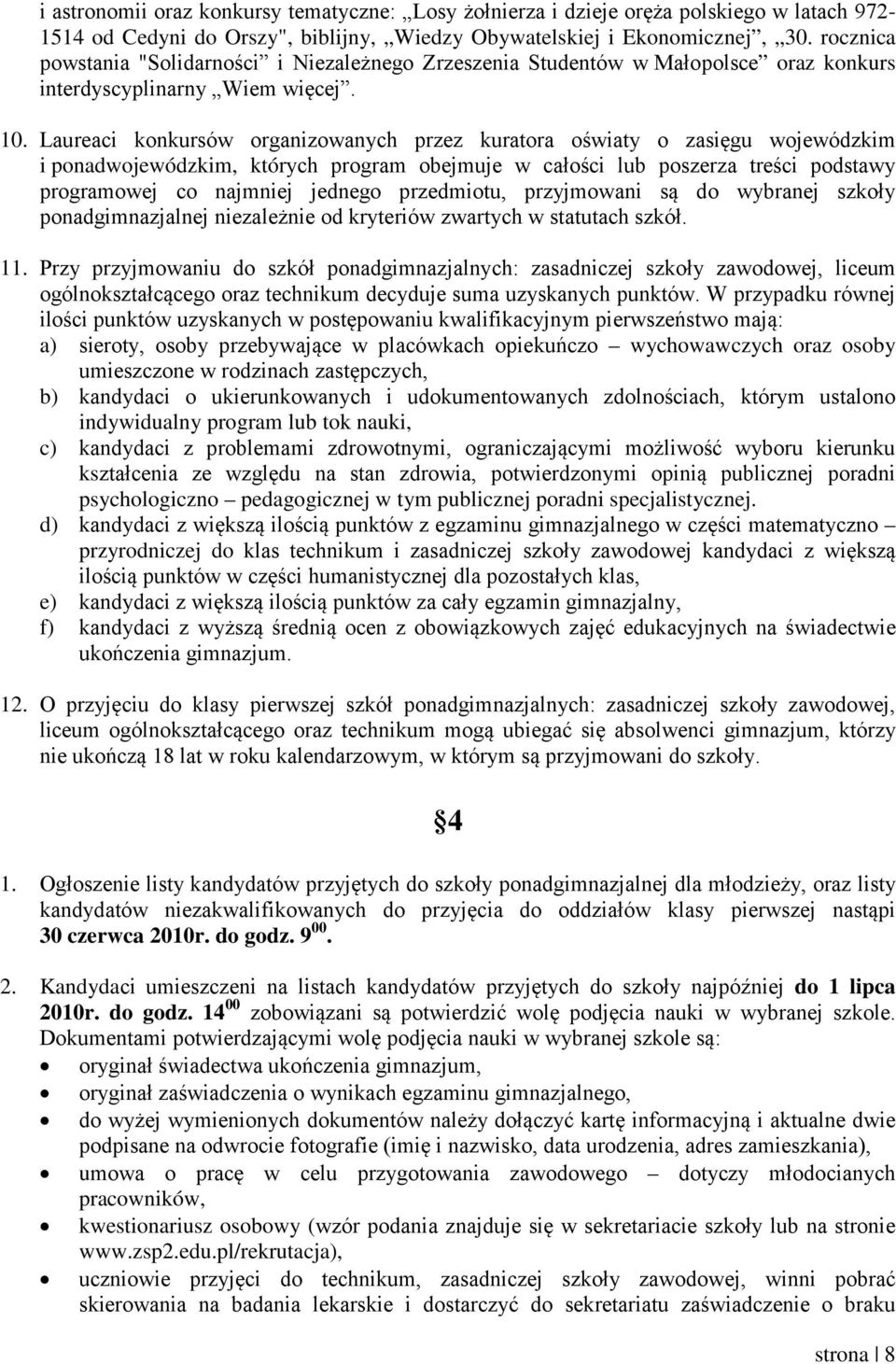 . Laureaci konkursów organizowanych przez kuratora oświaty o zasięgu wojewódzkim i ponadwojewódzkim, których program obejmuje w całości poszerza treści podstawy programowej co najmniej jednego