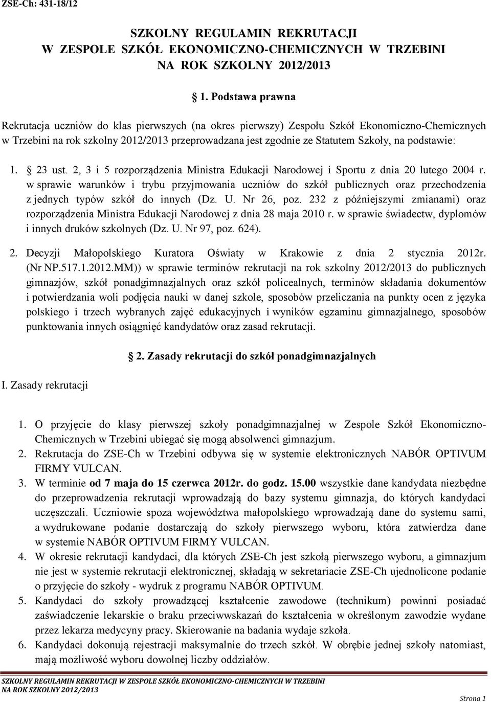 podstawie: 1. 23 ust. 2, 3 i 5 rozporządzenia Ministra Edukacji Narodowej i Sportu z dnia 20 lutego 2004 r.