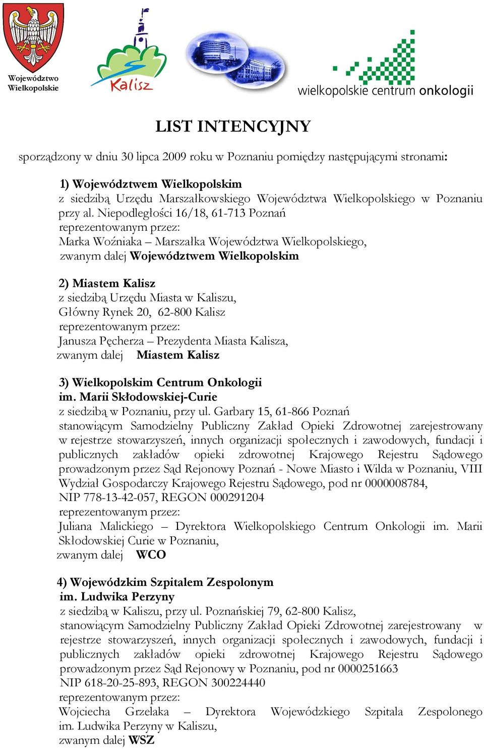 Niepodległości 16/18, 61-713 Poznań Marka Woźniaka Marszałka Województwa Wielkopolskiego, zwanym dalej Województwem Wielkopolskim 2) Miastem Kalisz z siedzibą Urzędu Miasta w Kaliszu, Główny Rynek