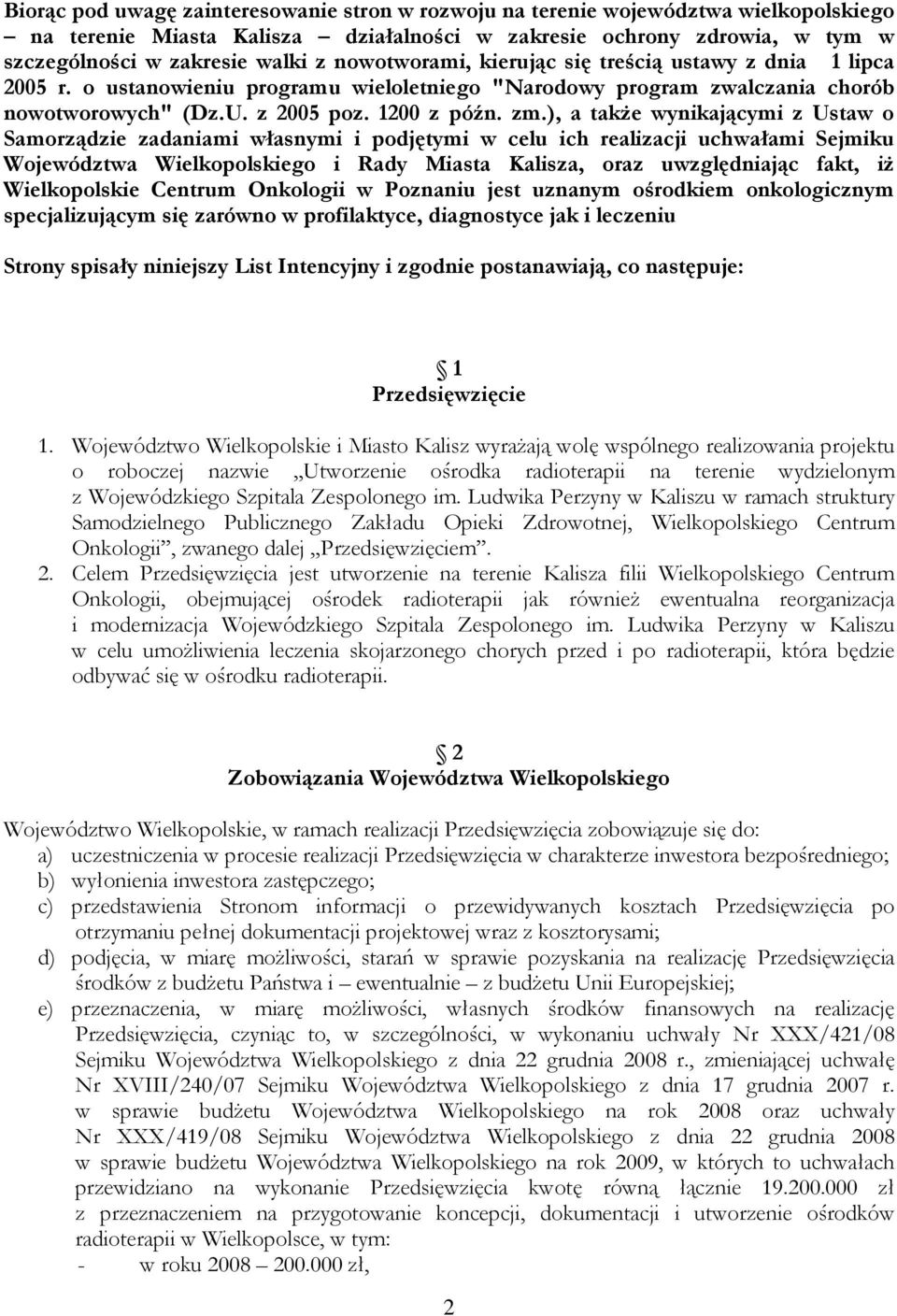), a takŝe wynikającymi z Ustaw o Samorządzie zadaniami własnymi i podjętymi w celu ich realizacji uchwałami Sejmiku Województwa Wielkopolskiego i Rady Miasta Kalisza, oraz uwzględniając fakt, iŝ
