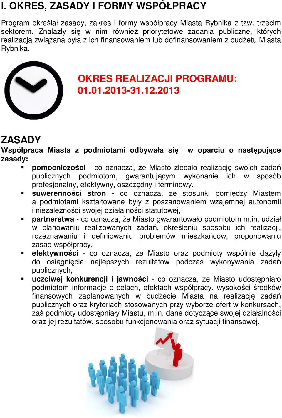 12.2013 ZASADY Współpraca Miasta z podmiotami odbywała się w oparciu o następujące zasady: pomocniczości - co oznacza, że Miasto zlecało realizację swoich zadań publicznych podmiotom, gwarantującym