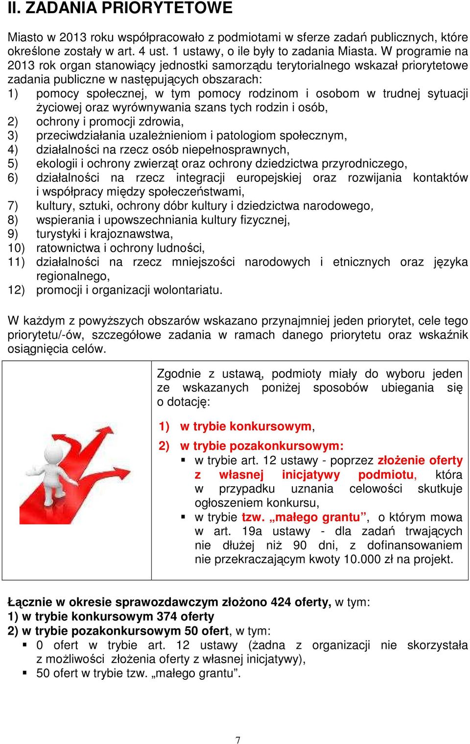 trudnej sytuacji życiowej oraz wyrównywania szans tych rodzin i osób, 2) ochrony i promocji zdrowia, 3) przeciwdziałania uzależnieniom i patologiom społecznym, 4) działalności na rzecz osób