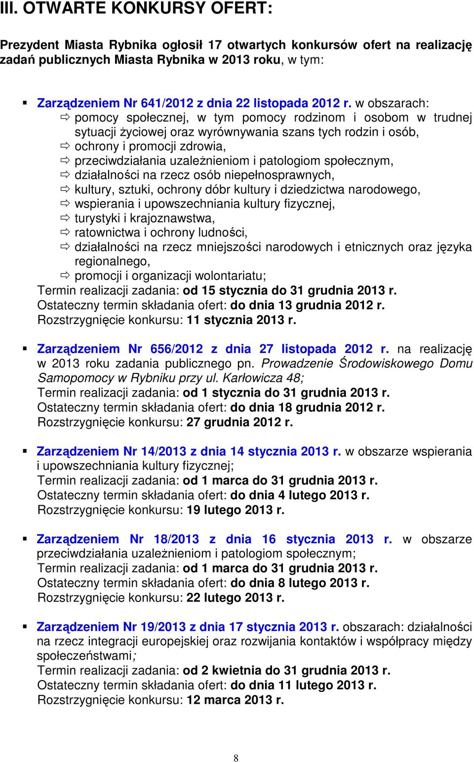 w obszarach: pomocy społecznej, w tym pomocy rodzinom i osobom w trudnej sytuacji życiowej oraz wyrównywania szans tych rodzin i osób, ochrony i promocji zdrowia, przeciwdziałania uzależnieniom i