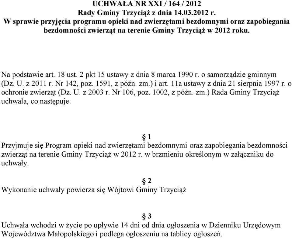 2 pkt 15 ustawy z dnia 8 marca 1990 r. o samorządzie gminnym (Dz. U. z 2011 r. Nr 142, poz. 1591, z późn. zm.) i art. 11a ustawy z dnia 21 sierpnia 1997 r. o ochronie zwierząt (Dz. U. z 2003 r.