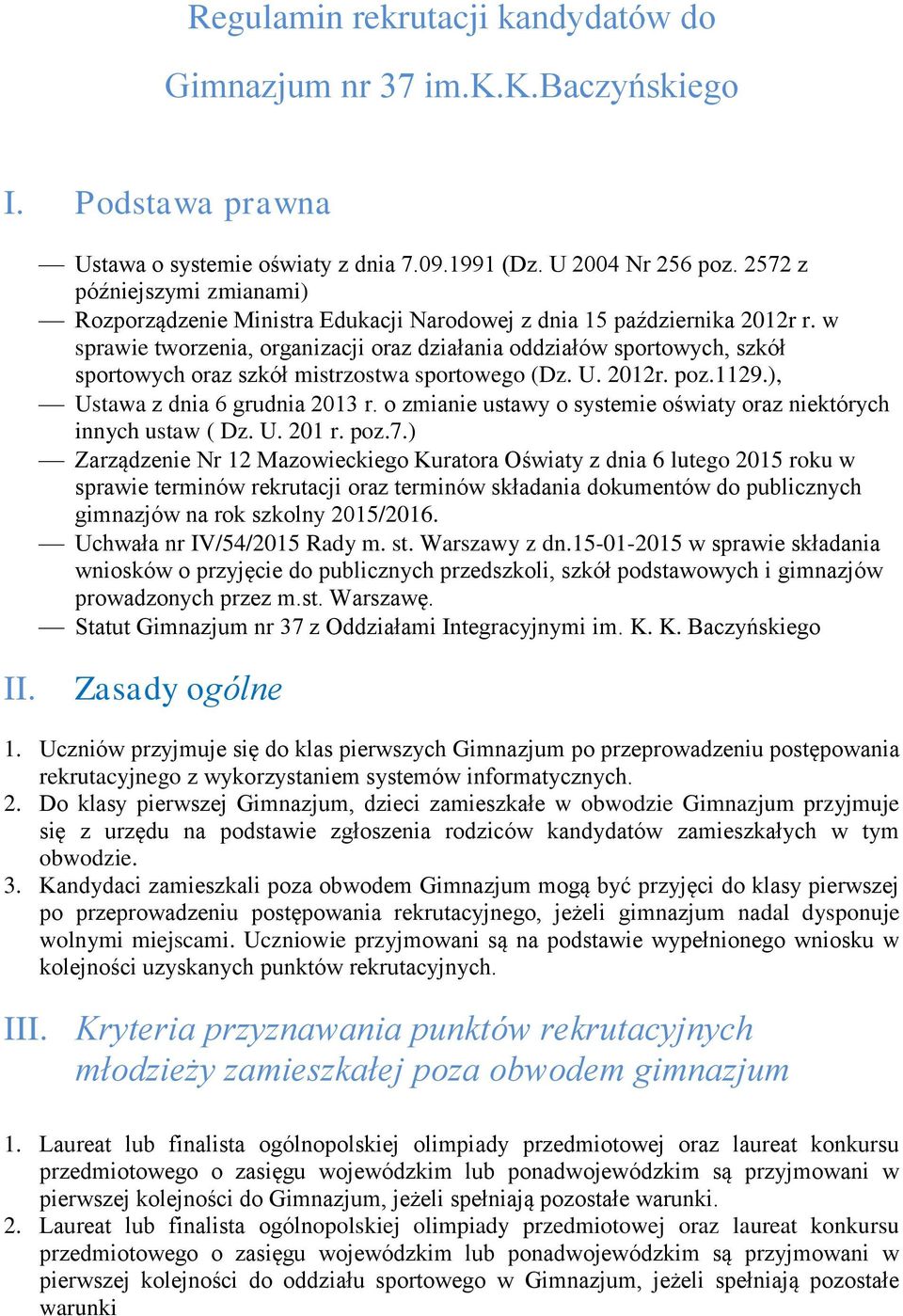 w sprawie tworzenia, organizacji oraz działania oddziałów sportowych, szkół sportowych oraz szkół mistrzostwa sportowego (Dz. U. 2012r. poz.1129.), Ustawa z dnia 6 grudnia 2013 r.