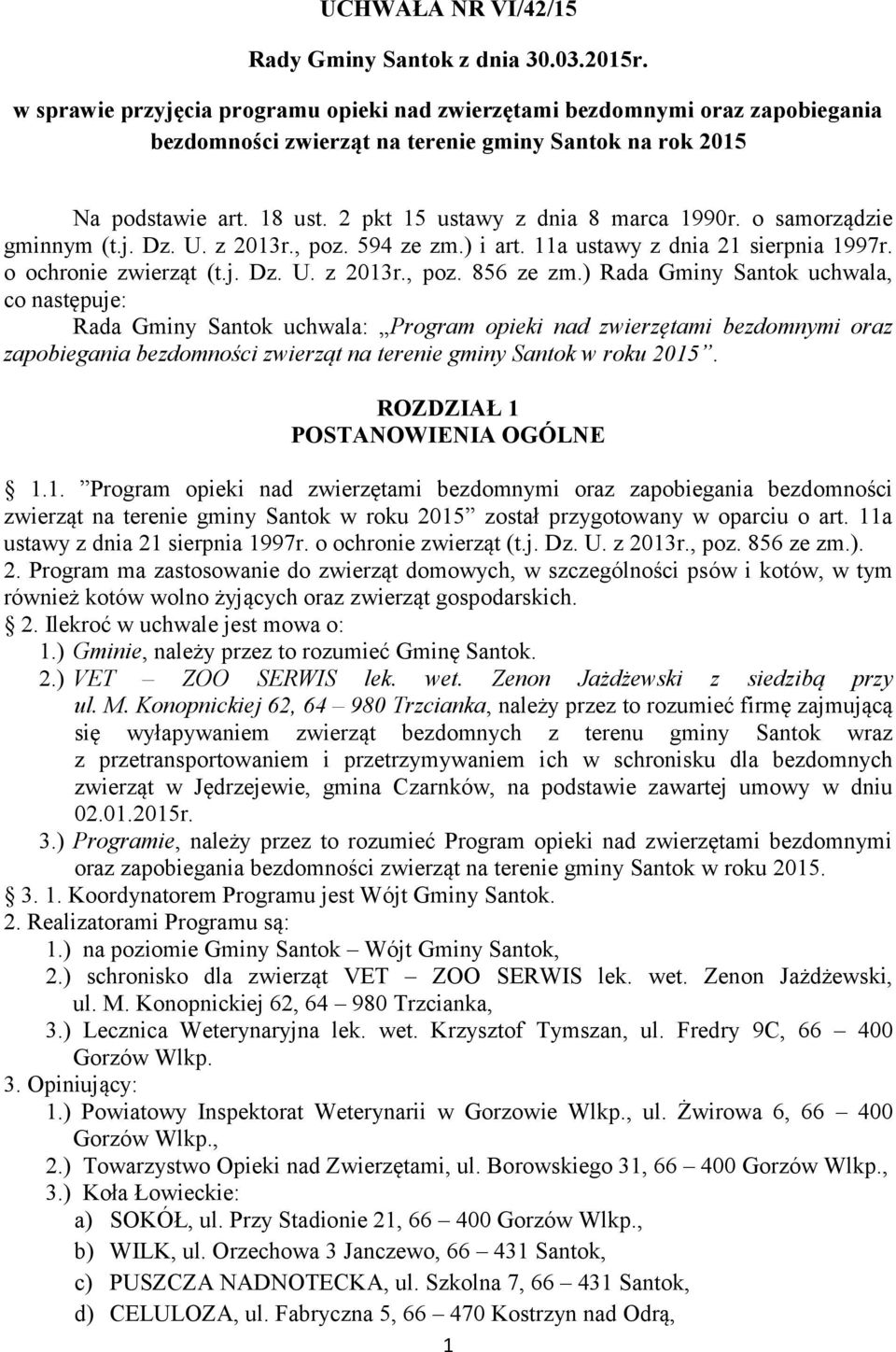 2 pkt 15 ustawy z dnia 8 marca 1990r. o samorządzie gminnym (t.j. Dz. U. z 2013r., poz. 594 ze zm.) i art. 11a ustawy z dnia 21 sierpnia 1997r. o ochronie zwierząt (t.j. Dz. U. z 2013r., poz. 856 ze zm.