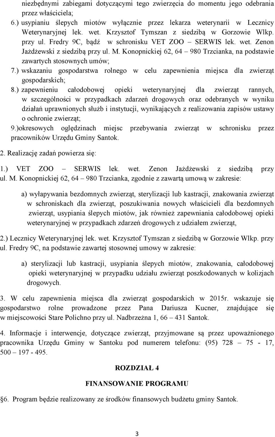 ) wskazaniu gospodarstwa rolnego w celu zapewnienia miejsca dla zwierząt gospodarskich; 8.