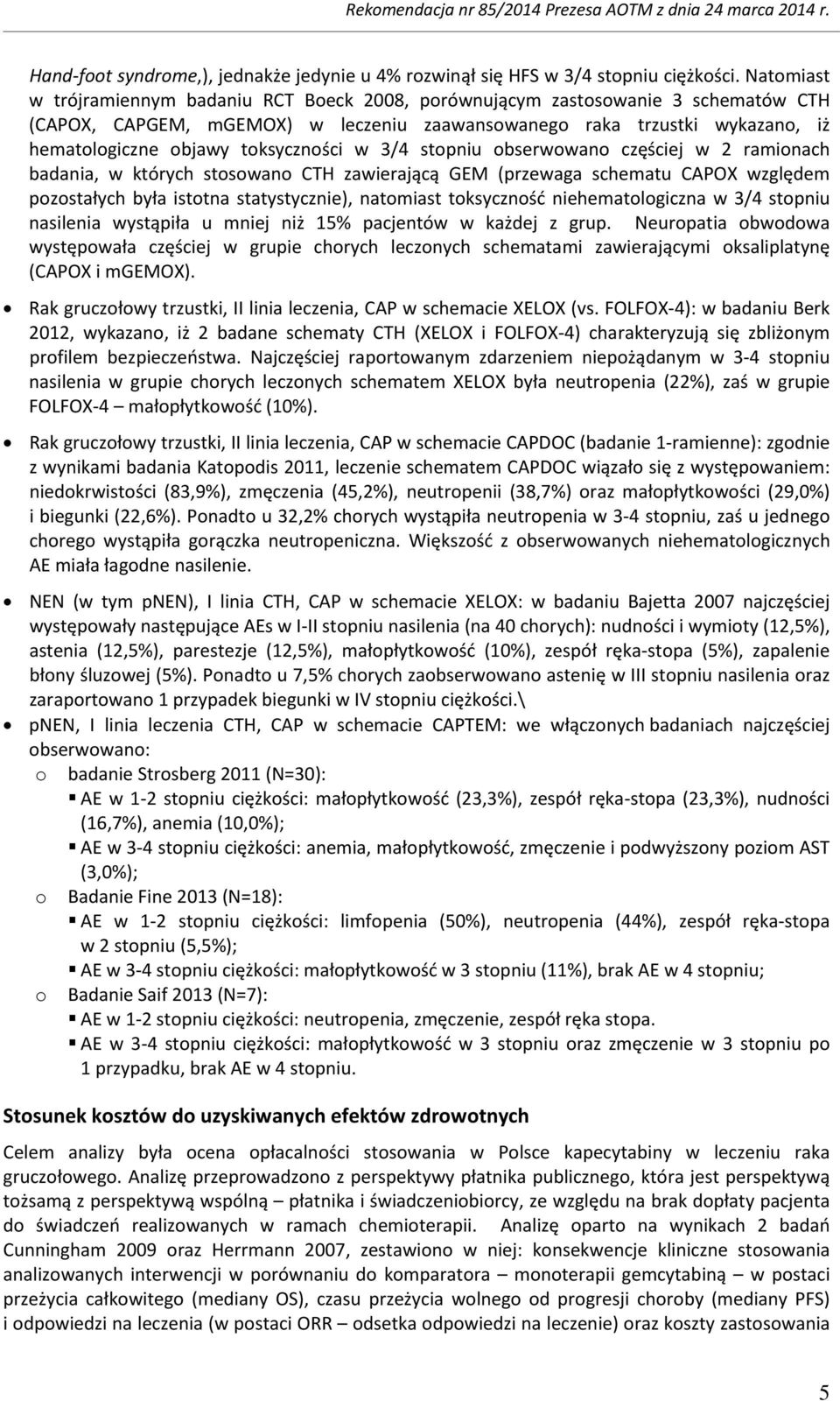 toksyczności w 3/4 stopniu obserwowano częściej w 2 ramionach badania, w których stosowano CTH zawierającą GEM (przewaga schematu CAPOX względem pozostałych była istotna statystycznie), natomiast