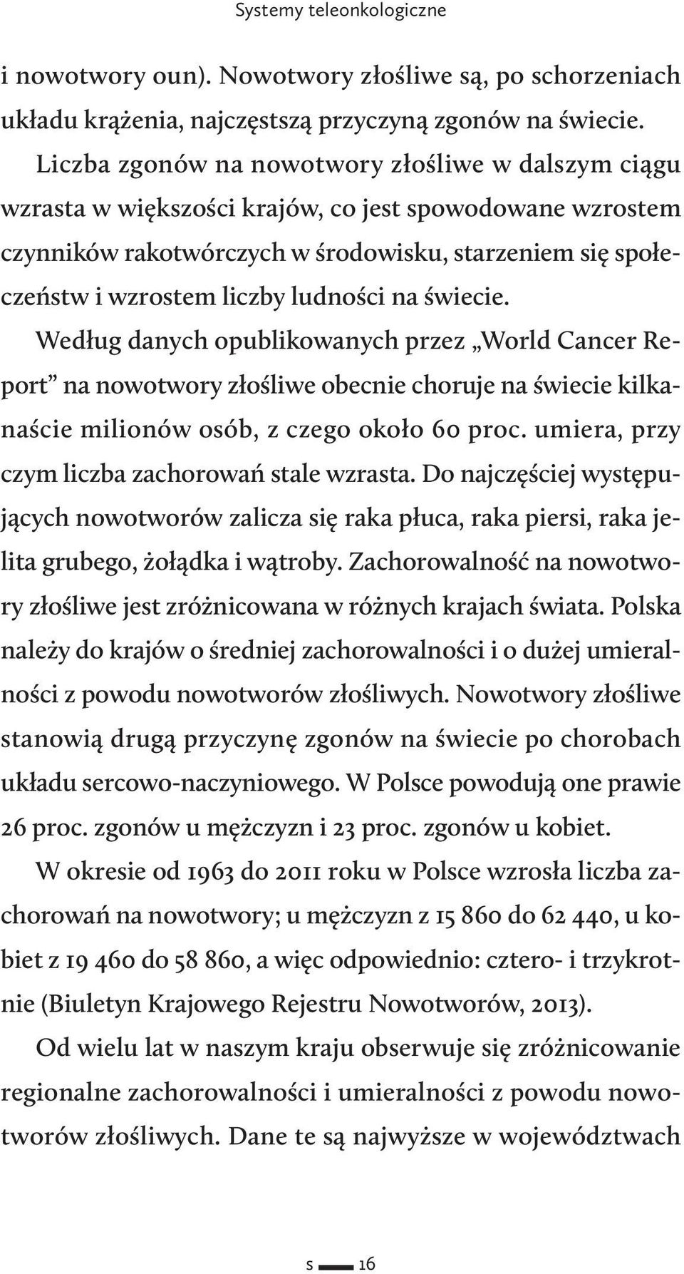 ludności na świecie. Według danych opublikowanych przez World Cancer Report na nowotwory złośliwe obecnie choruje na świecie kilkanaście milionów osób, z czego około 60 proc.