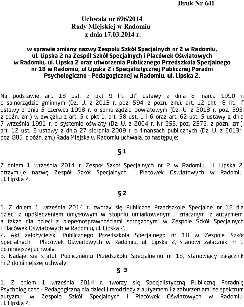 Lipska 2 oraz utworzenia Publicznego Przedszkola Specjalnego nr 18 w Radomiu, ul Lipska 2 i Specjalistycznej Publicznej Poradni Psychologiczno Pedagogicznej w Radomiu, ul. Lipska 2. Na podstawie art.