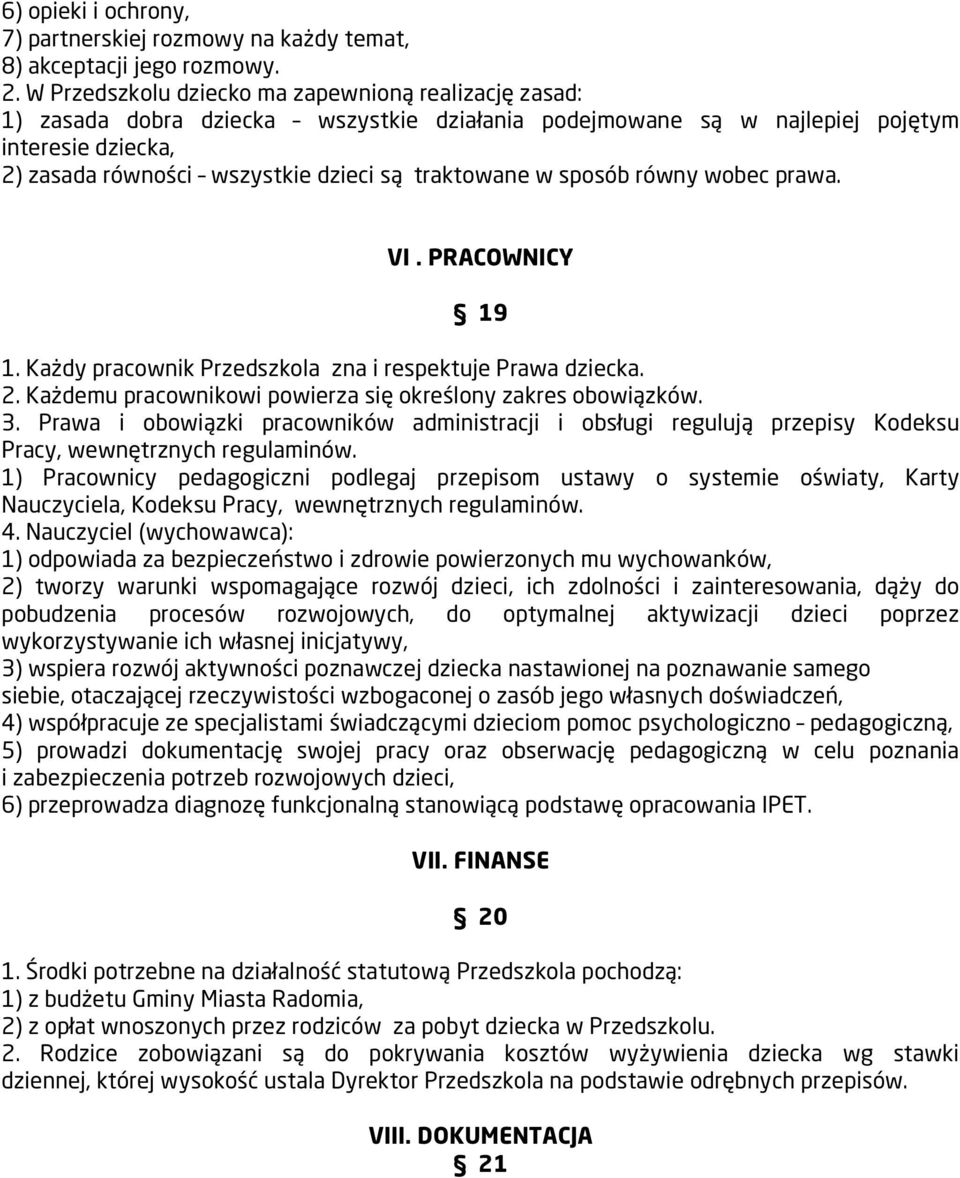 traktowane w sposób równy wobec prawa. VI. PRACOWNICY 19 1. Każdy pracownik Przedszkola zna i respektuje Prawa dziecka. 2. Każdemu pracownikowi powierza się określony zakres obowiązków. 3.