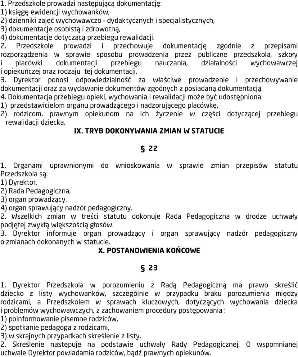 Przedszkole prowadzi i przechowuje dokumentację zgodnie z przepisami rozporządzenia w sprawie sposobu prowadzenia przez publiczne przedszkola, szkoły i placówki dokumentacji przebiegu nauczania,