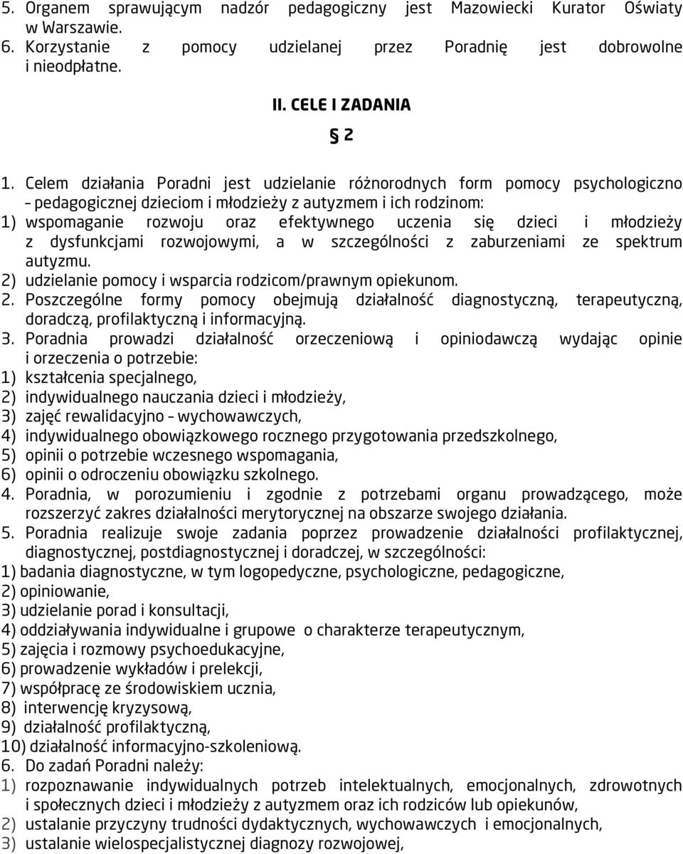 dzieci i młodzieży z dysfunkcjami rozwojowymi, a w szczególności z zaburzeniami ze spektrum autyzmu. 2)