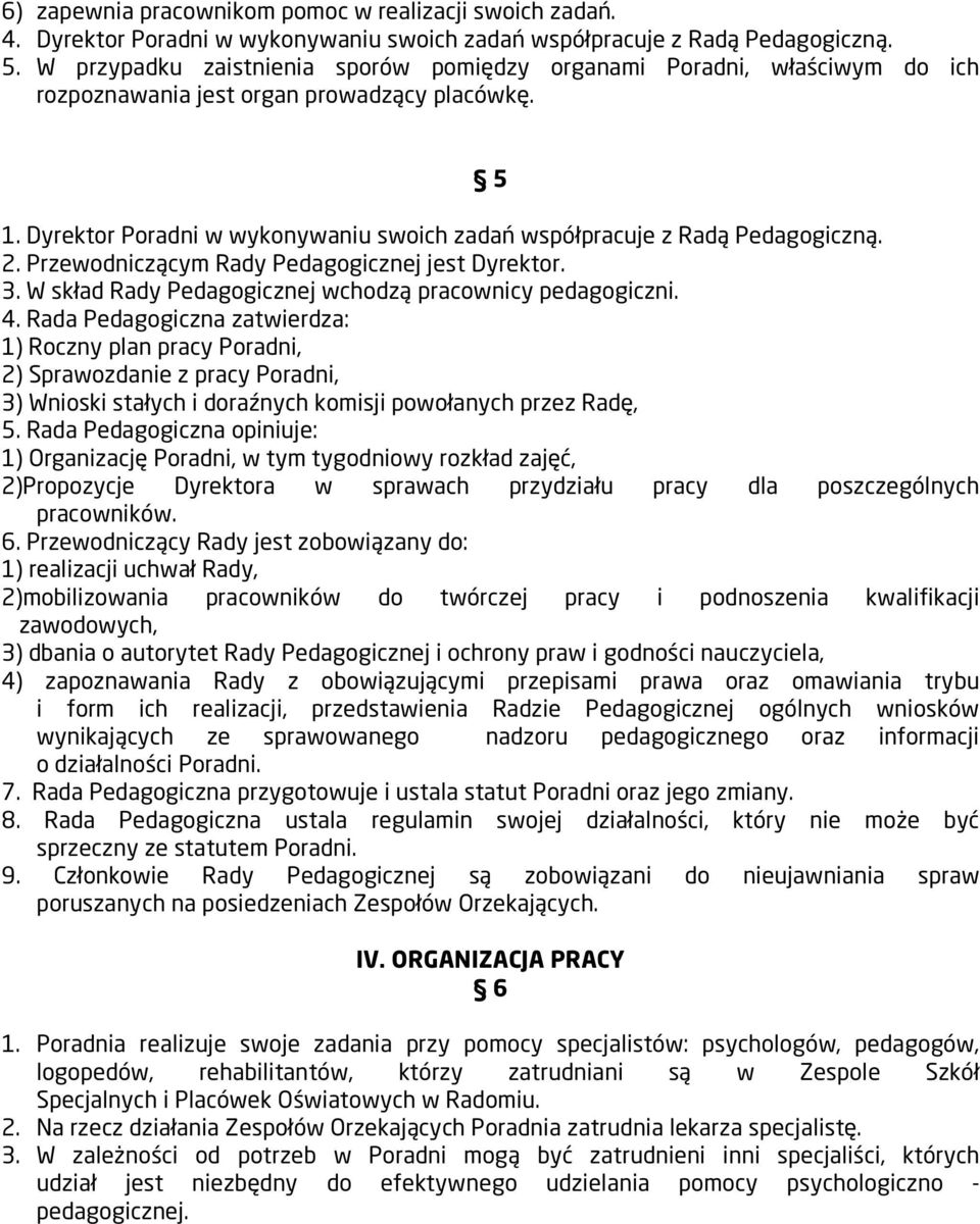 Dyrektor Poradni w wykonywaniu swoich zadań współpracuje z Radą Pedagogiczną. 2. Przewodniczącym Rady Pedagogicznej jest Dyrektor. 3. W skład Rady Pedagogicznej wchodzą pracownicy pedagogiczni. 4.