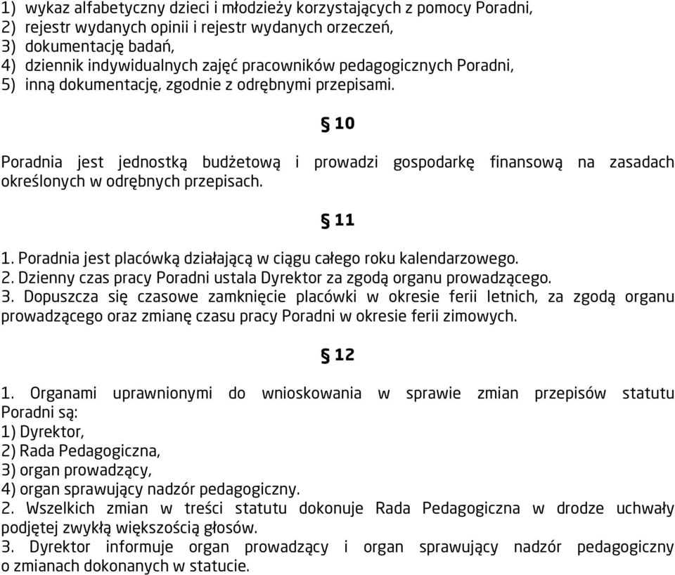 Poradnia jest placówką działającą w ciągu całego roku kalendarzowego. 2. Dzienny czas pracy Poradni ustala Dyrektor za zgodą organu prowadzącego. 3.