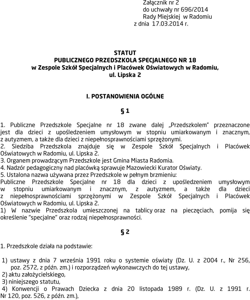 Publiczne Przedszkole Specjalne nr 18 zwane dalej Przedszkolem przeznaczone jest dla dzieci z upośledzeniem umysłowym w stopniu umiarkowanym i znacznym, z autyzmem, a także dla dzieci z