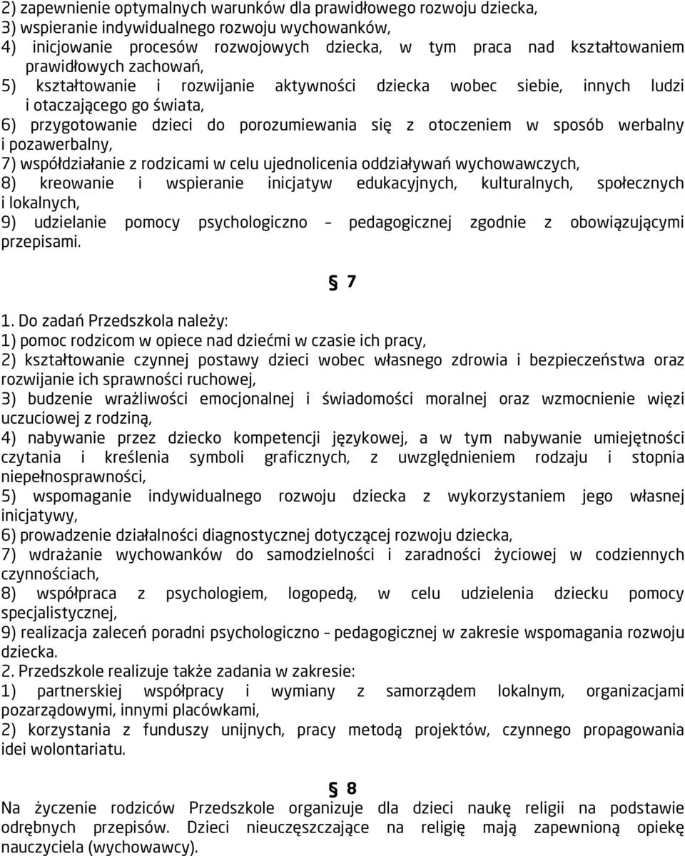werbalny i pozawerbalny, 7) współdziałanie z rodzicami w celu ujednolicenia oddziaływań wychowawczych, 8) kreowanie i wspieranie inicjatyw edukacyjnych, kulturalnych, społecznych i lokalnych, 9)