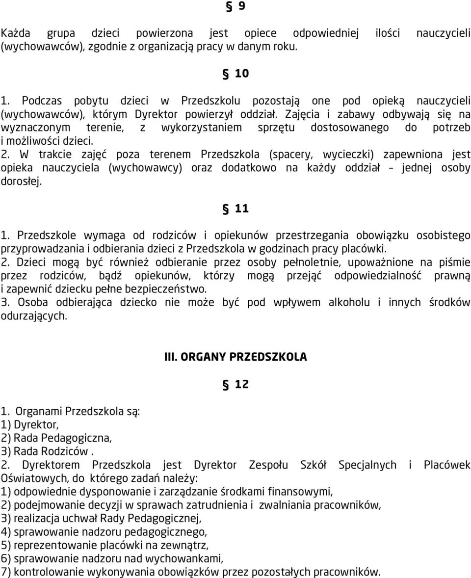 Zajęcia i zabawy odbywają się na wyznaczonym terenie, z wykorzystaniem sprzętu dostosowanego do potrzeb i możliwości dzieci. 2.