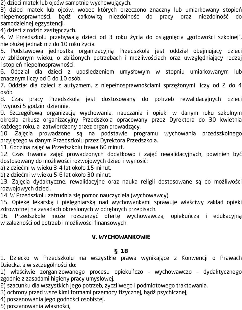 5. Podstawową jednostką organizacyjną Przedszkola jest oddział obejmujący dzieci w zbliżonym wieku, o zbliżonych potrzebach i możliwościach oraz uwzględniający rodzaj i stopień niepełnosprawności. 6.