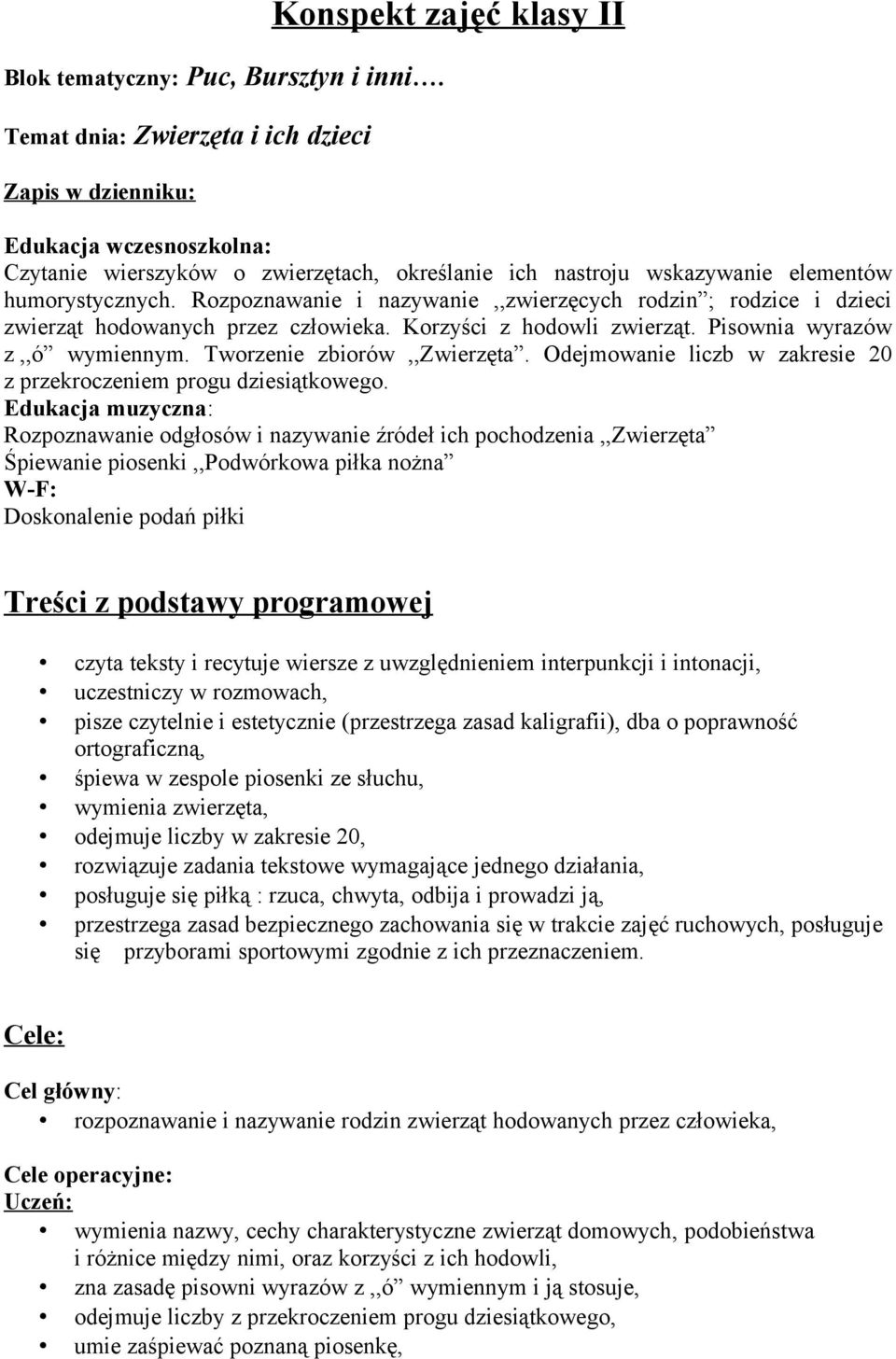 Rozpoznawanie i nazywanie,,zwierzęcych rodzin ; rodzice i dzieci zwierząt hodowanych przez człowieka. Korzyści z hodowli zwierząt. Pisownia wyrazów z,,ó wymiennym. Tworzenie zbiorów,,zwierzęta.