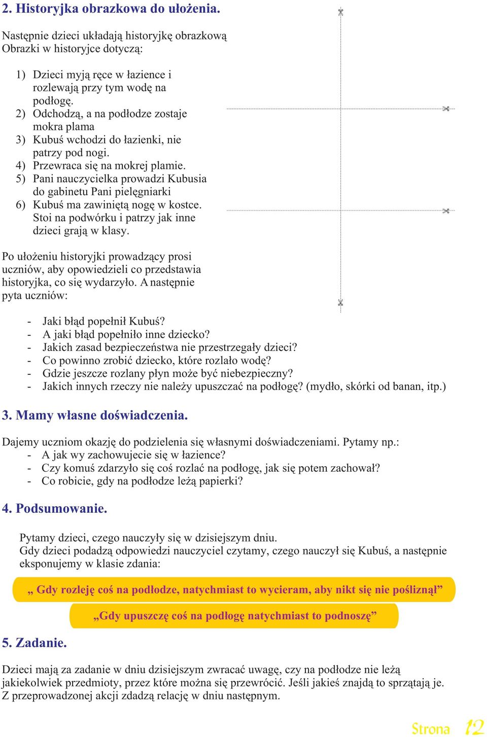 5) Pani nauczycielka prowadzi Kubusia do gabinetu Pani pielêgniarki 6) Kubuœ ma zawiniêt¹ nogê w kostce. Stoi na podwórku i patrzy jak inne dzieci graj¹ w klasy.