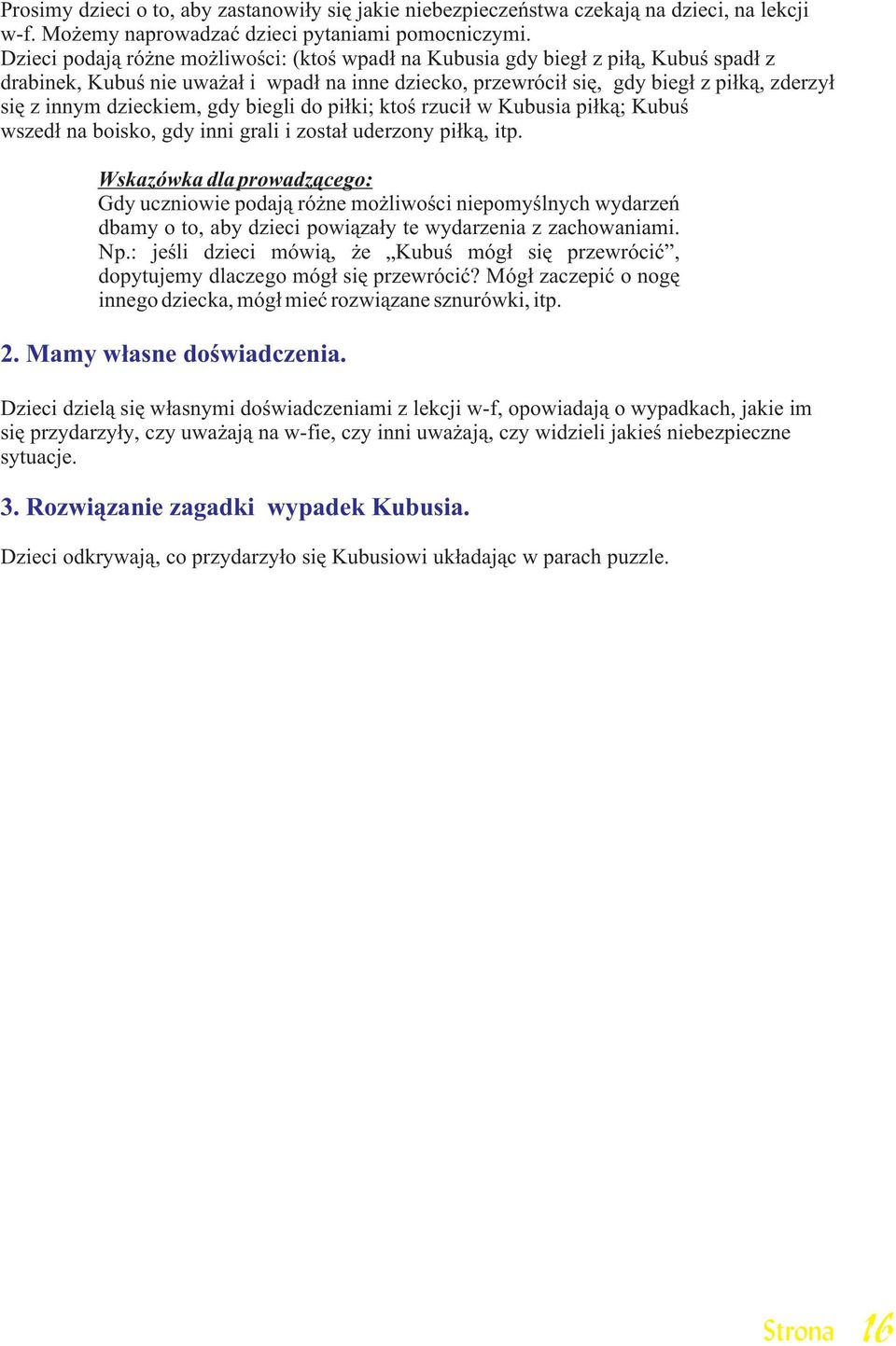 dzieckiem, gdy biegli do pi³ki; ktoœ rzuci³ w Kubusia pi³k¹; Kubuœ wszed³ na boisko, gdy inni grali i zosta³ uderzony pi³k¹, itp.