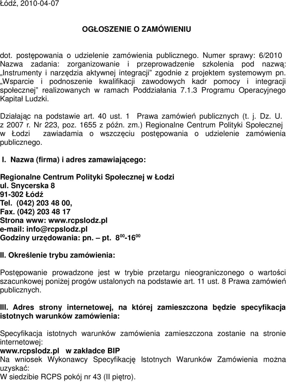 Wsparcie i podnoszenie kwalifikacji zawodowych kadr pomocy i integracji społecznej realizowanych w ramach Poddziałania 7.1.3 Programu Operacyjnego Kapitał Ludzki. Działając na podstawie art. 40 ust.