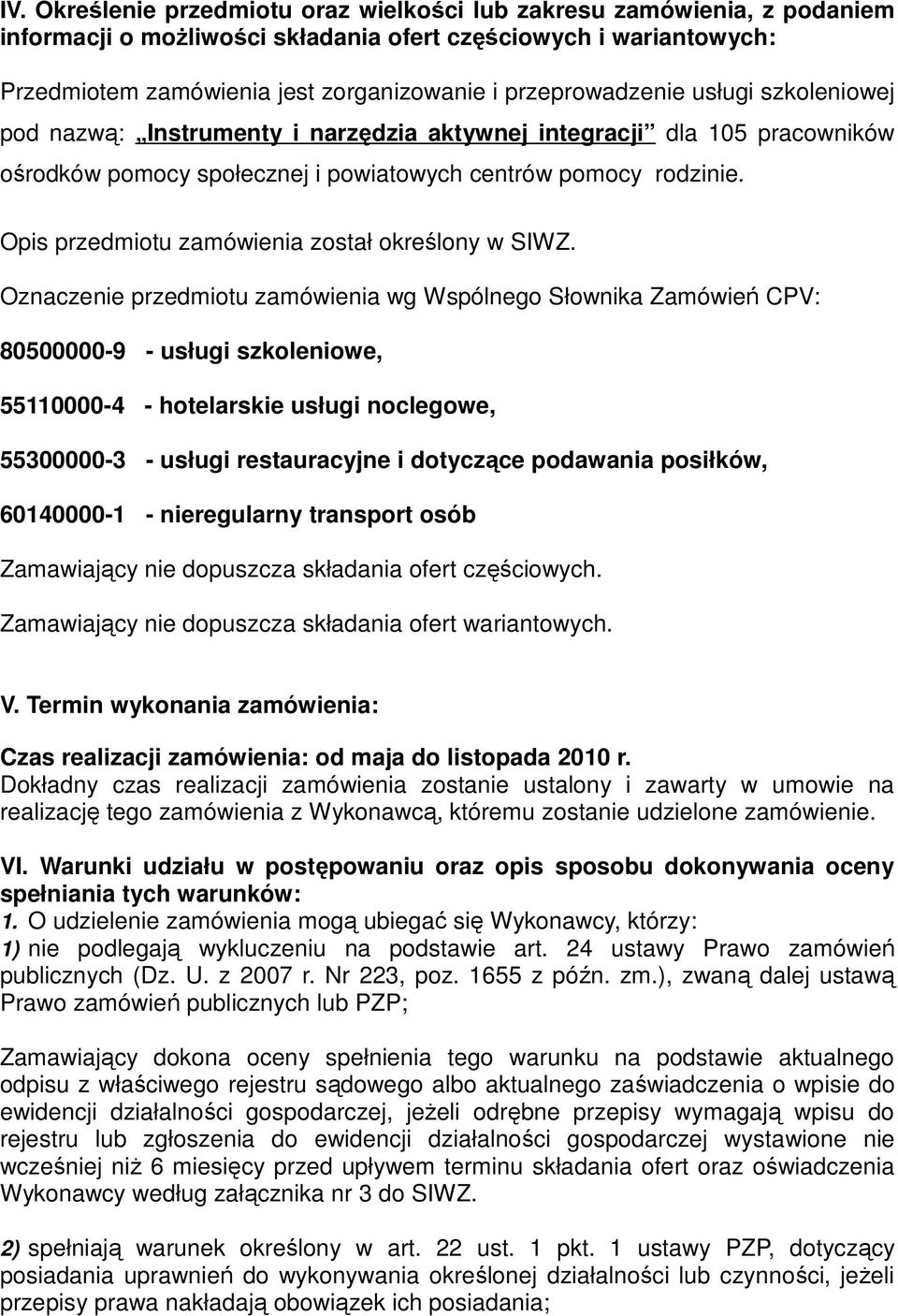 Opis przedmiotu zamówienia został określony w SIWZ.