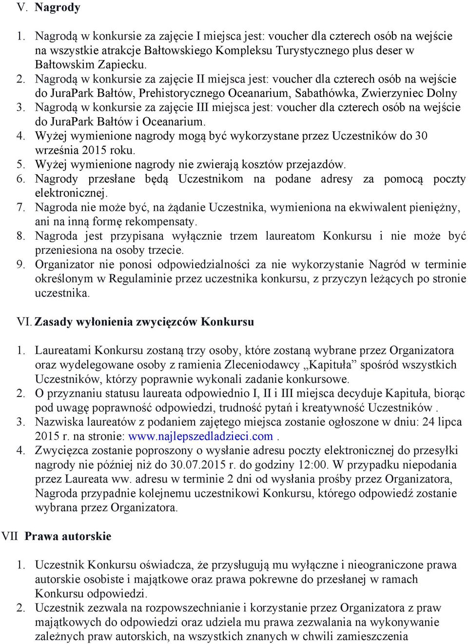 Nagrodą w konkursie za zajęcie III miejsca jest: voucher dla czterech osób na wejście do JuraPark Bałtów i Oceanarium. 4.