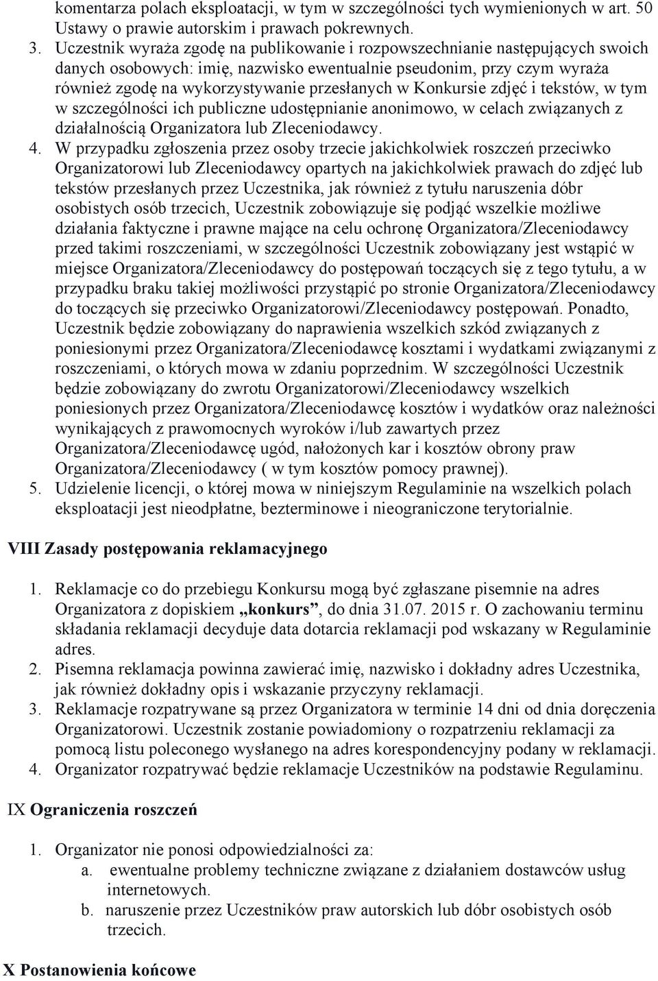 Konkursie zdjęć i tekstów, w tym w szczególności ich publiczne udostępnianie anonimowo, w celach związanych z działalnością Organizatora lub Zleceniodawcy. 4.