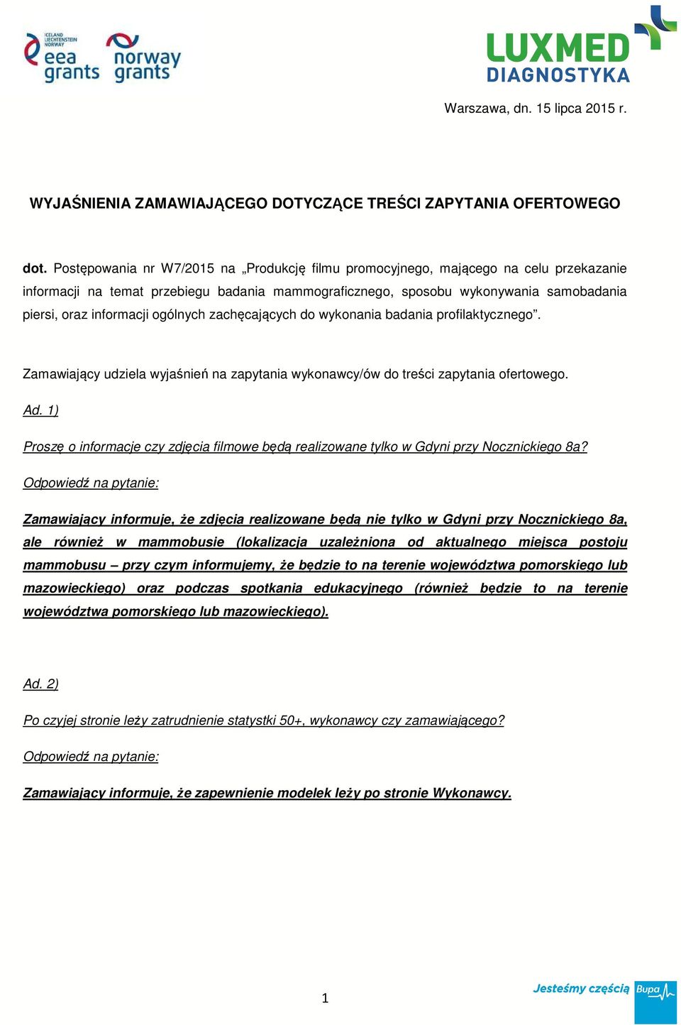 piersi, oraz informacji ogólnych zachęcających do wykonania badania profilaktycznego. Zamawiający udziela wyjaśnień na zapytania wykonawcy/ów do treści zapytania ofertowego. Ad.