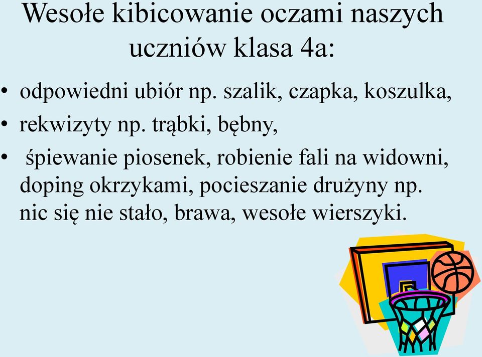 trąbki, bębny, śpiewanie piosenek, robienie fali na widowni,