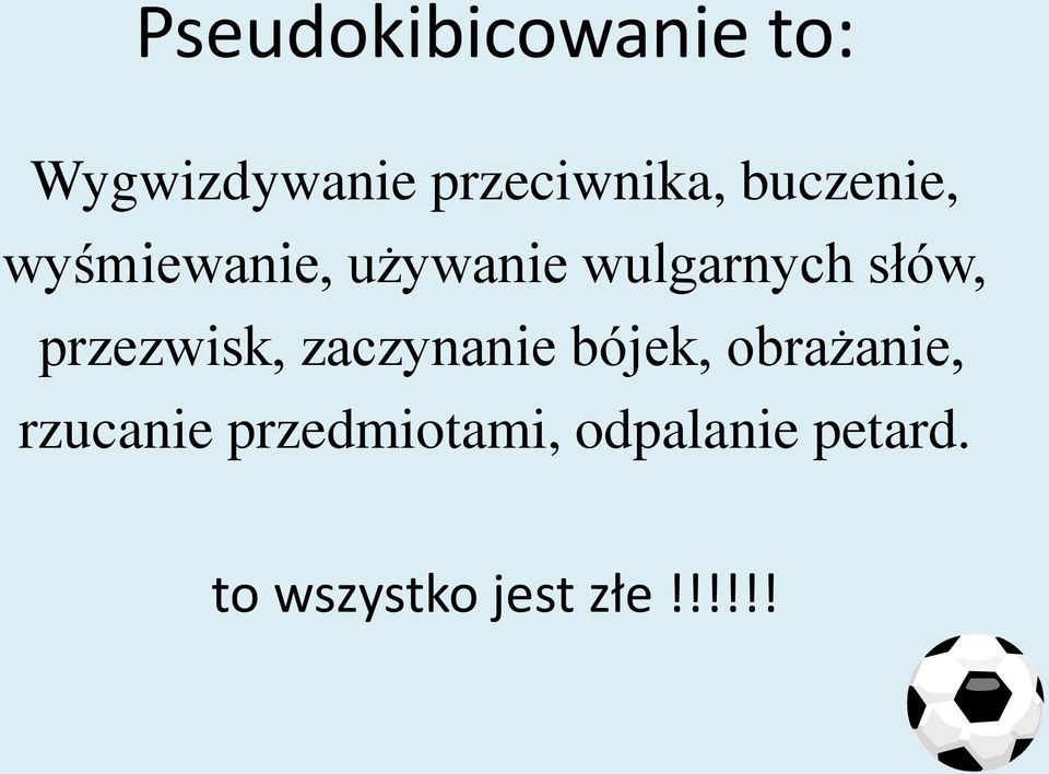 przezwisk, zaczynanie bójek, obrażanie, rzucanie