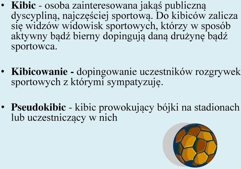 dopingują daną drużynę bądź sportowca.